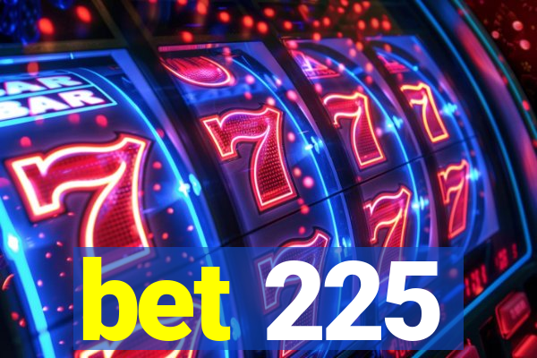 bet 225